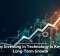 Why Investing in Technology Is Key to Long-Term Growth